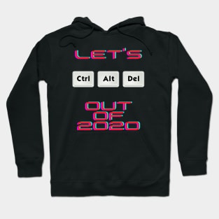 Let's Ctr Alt Delete out of 2020 Hoodie